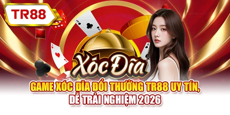 Game xóc đĩa đổi thưởng TR88