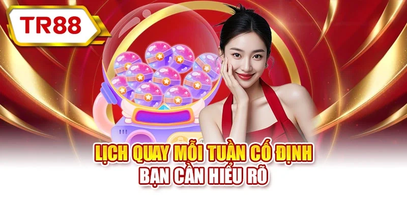 Lịch quay mỗi tuần cố định - Bạn cần hiểu rõ