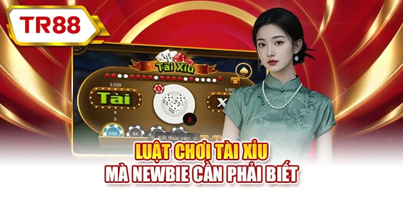 Luật chơi tài xỉu mà newbie cần phải biết