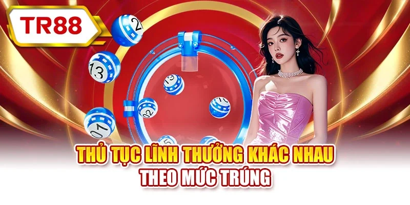 Thủ tục lĩnh thưởng khác nhau theo mức trúng