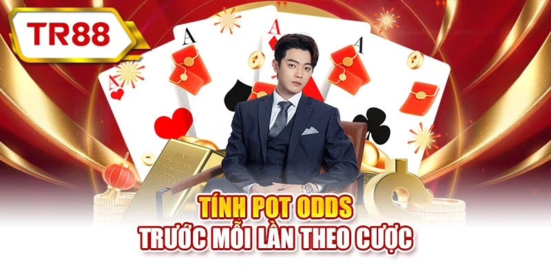 Tính pot odds trước mỗi lần theo cược